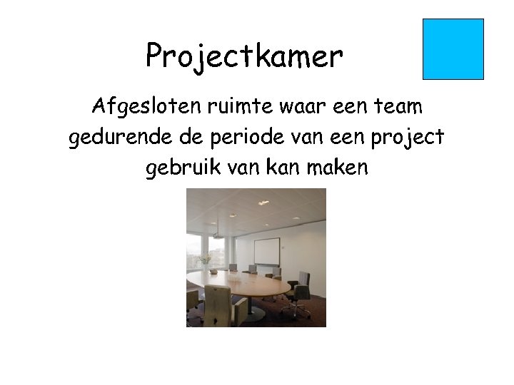 Projectkamer Afgesloten ruimte waar een team gedurende de periode van een project gebruik van