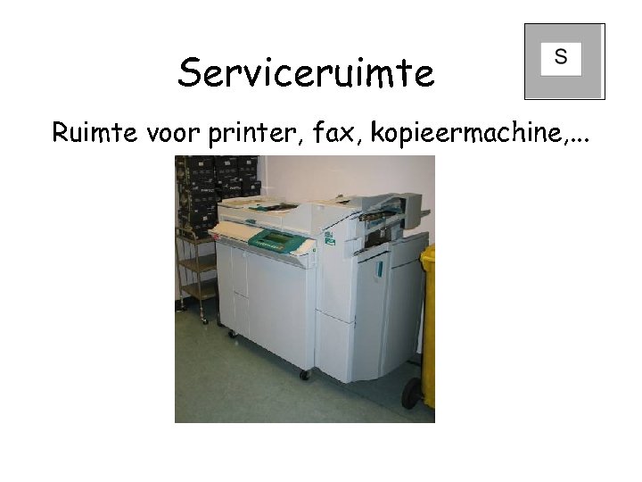 Serviceruimte Ruimte voor printer, fax, kopieermachine, . . . 