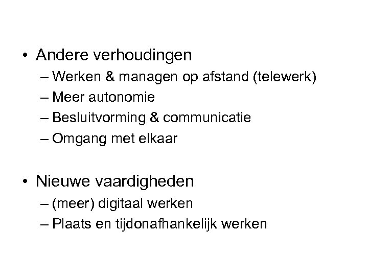  • Andere verhoudingen – Werken & managen op afstand (telewerk) – Meer autonomie