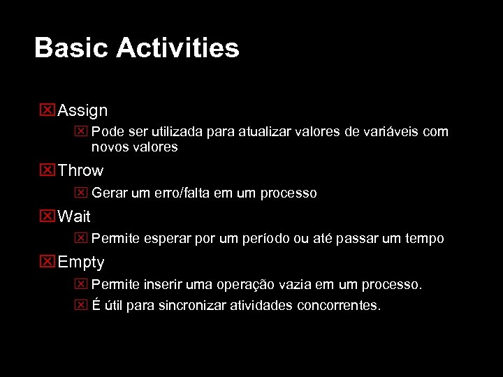 Basic Activities Assign Pode ser utilizada para atualizar valores de variáveis com novos valores