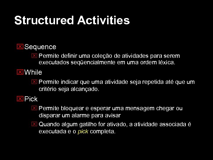 Structured Activities Sequence Permite definir uma coleção de atividades para serem executados seqüencialmente em