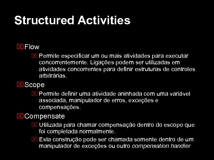 Structured Activities Flow Permite especificar um ou mais atividades para executar concorrentemente. Ligações podem