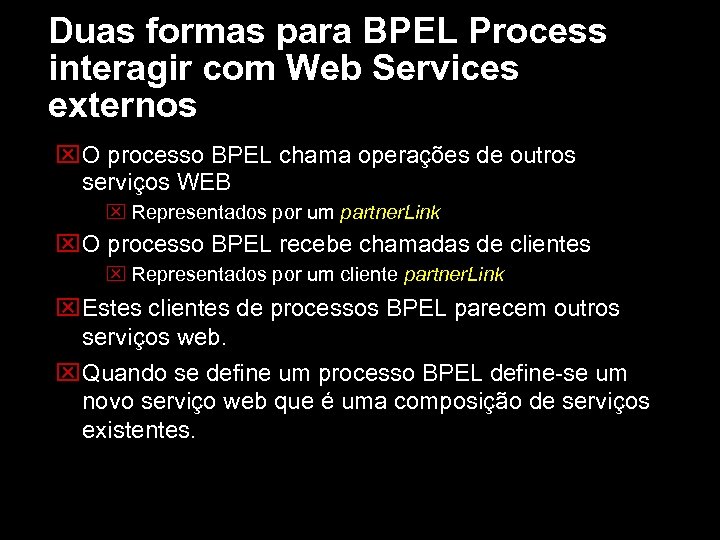 Duas formas para BPEL Process interagir com Web Services externos O processo BPEL chama