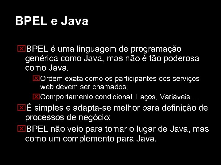 BPEL e Java BPEL é uma linguagem de programação genérica como Java, mas não