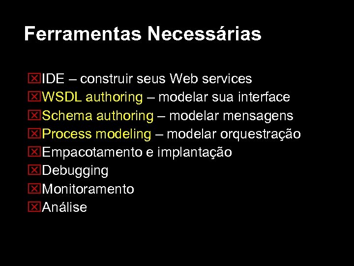 Ferramentas Necessárias IDE – construir seus Web services WSDL authoring – modelar sua interface