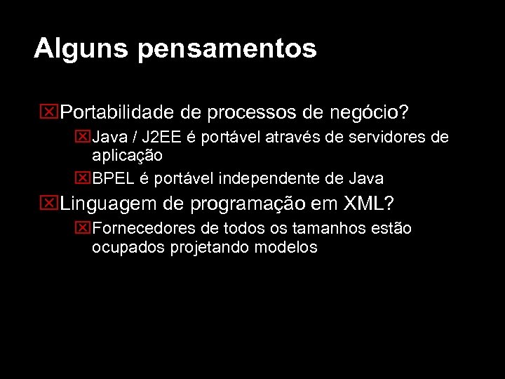 Alguns pensamentos Portabilidade de processos de negócio? Java / J 2 EE é portável