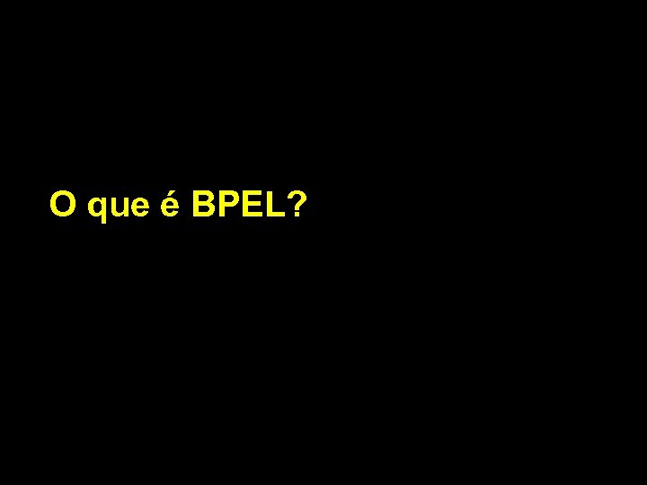 O que é BPEL? 