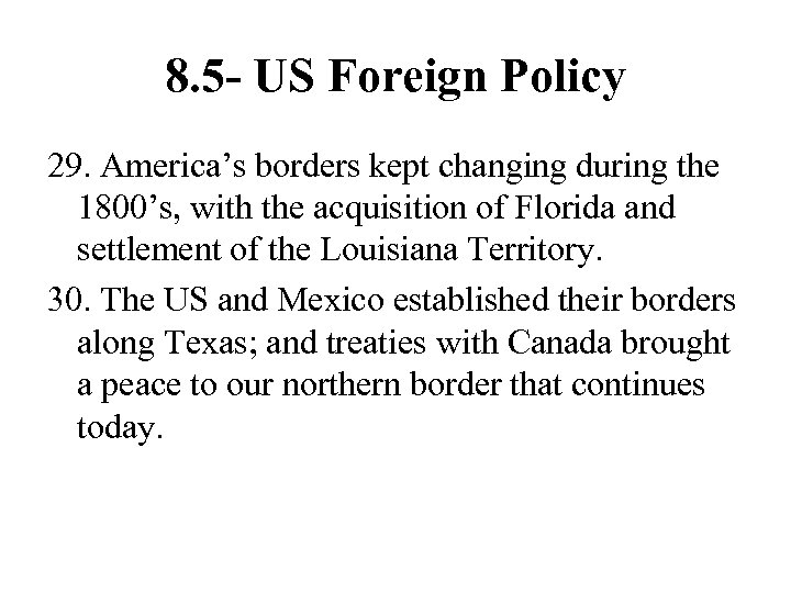 8. 5 - US Foreign Policy 29. America’s borders kept changing during the 1800’s,