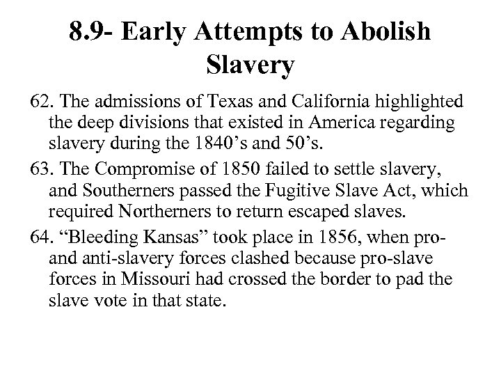 8. 9 - Early Attempts to Abolish Slavery 62. The admissions of Texas and