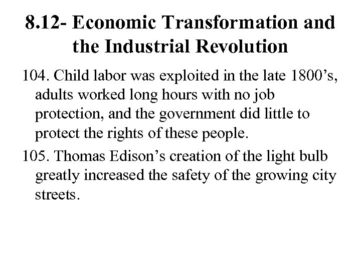 8. 12 - Economic Transformation and the Industrial Revolution 104. Child labor was exploited