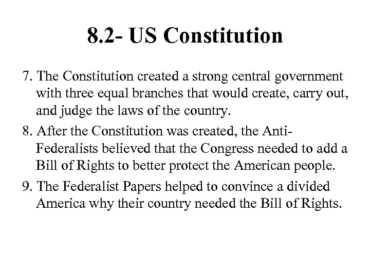 8. 2 - US Constitution 7. The Constitution created a strong central government with