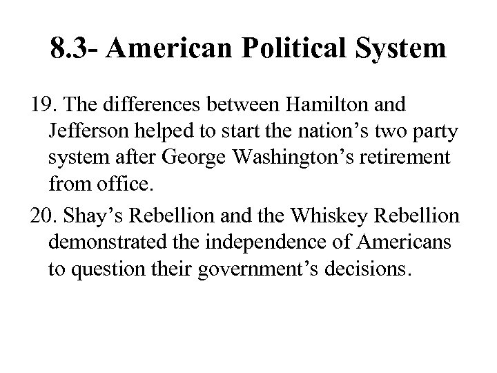 8. 3 - American Political System 19. The differences between Hamilton and Jefferson helped