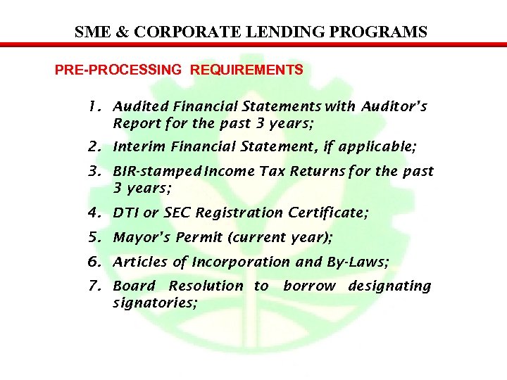 SME & CORPORATE LENDING PROGRAMS PRE-PROCESSING REQUIREMENTS 1. Audited Financial Statements with Auditor’s Report