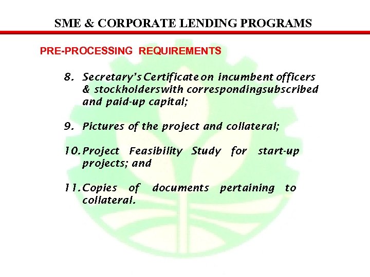 SME & CORPORATE LENDING PROGRAMS PRE-PROCESSING REQUIREMENTS 8. Secretary’s Certificate on incumbent officers &