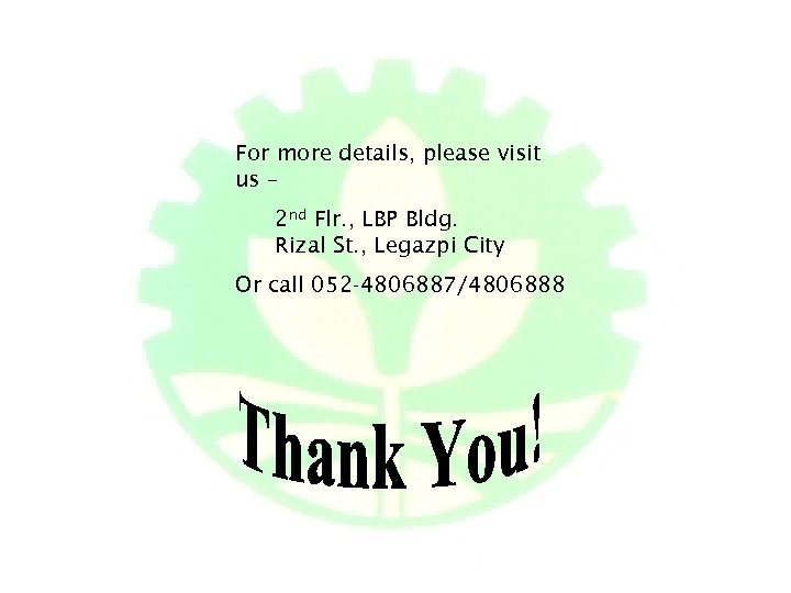 For more details, please visit us – 2 nd Flr. , LBP Bldg. Rizal