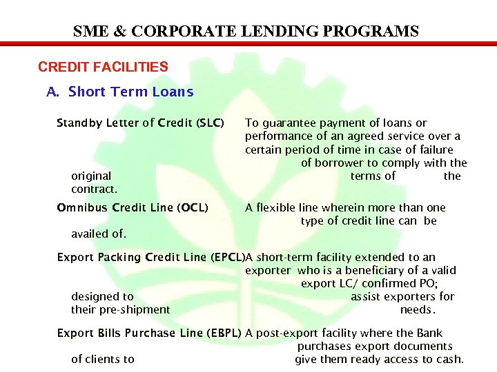 SME & CORPORATE LENDING PROGRAMS CREDIT FACILITIES A. Short Term Loans Standby Letter of