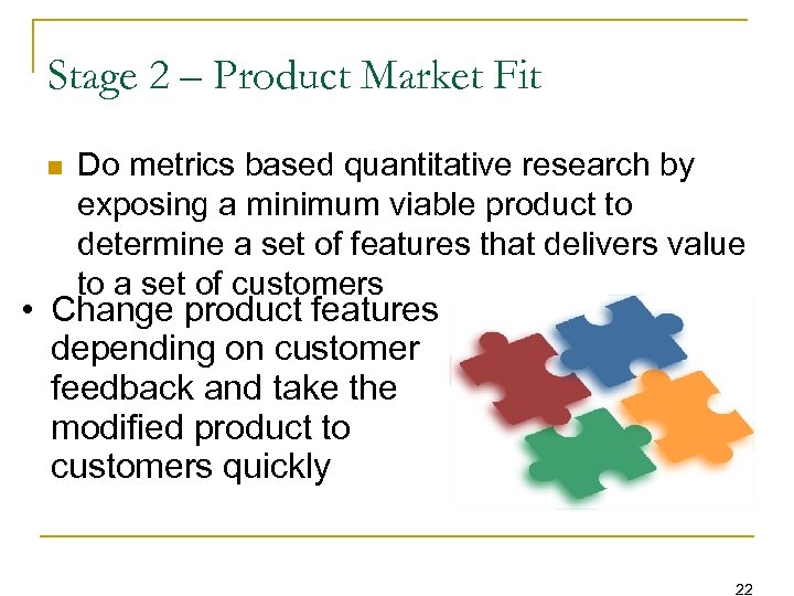 Stage 2 – Product Market Fit n Do metrics based quantitative research by exposing