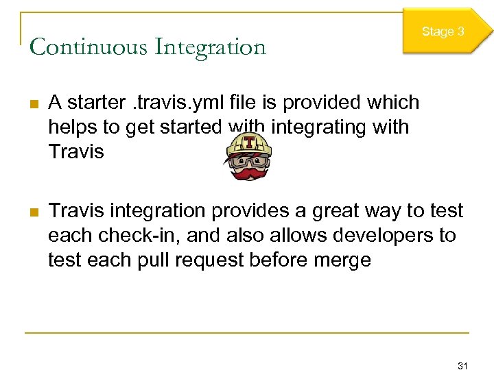 Continuous Integration Stage 3 n A starter. travis. yml file is provided which helps