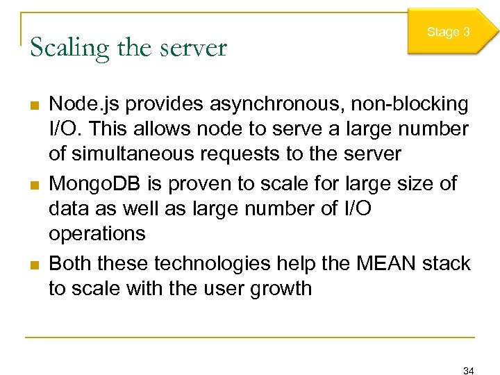 Scaling the server n n n Stage 3 Node. js provides asynchronous, non-blocking I/O.