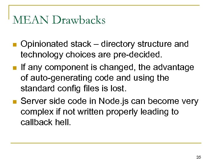 MEAN Drawbacks n n n Opinionated stack – directory structure and technology choices are