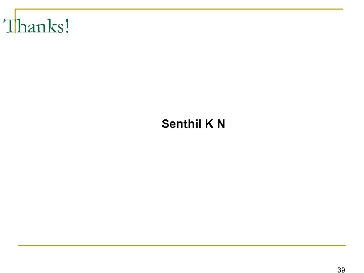 Thanks! Senthil K N 39 