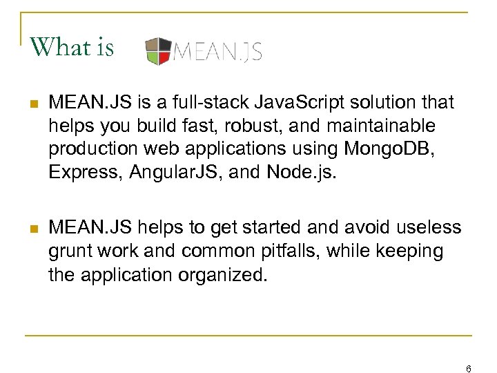 What is n MEAN. JS is a full-stack Java. Script solution that helps you