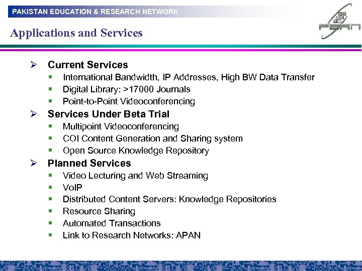 PAKISTAN EDUCATION & RESEARCH NETWORK Applications and Services Ø Current Services § International Bandwidth,