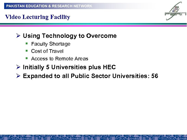 PAKISTAN EDUCATION & RESEARCH NETWORK Video Lecturing Facility Ø Using Technology to Overcome §