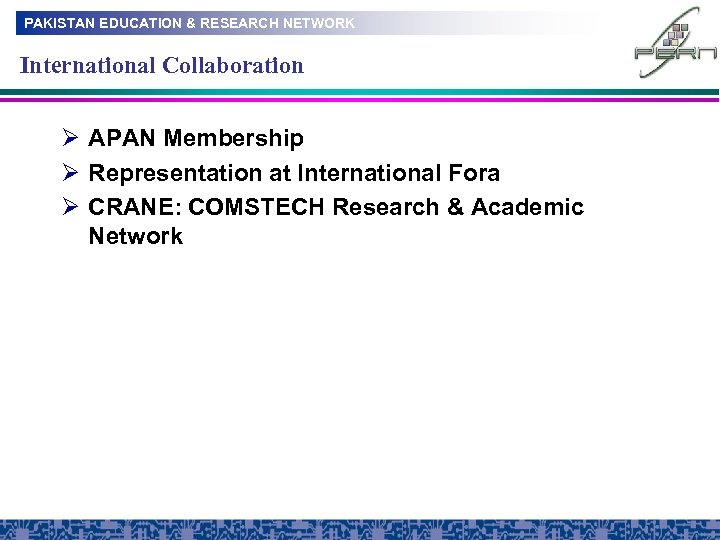 PAKISTAN EDUCATION & RESEARCH NETWORK International Collaboration Ø APAN Membership Ø Representation at International