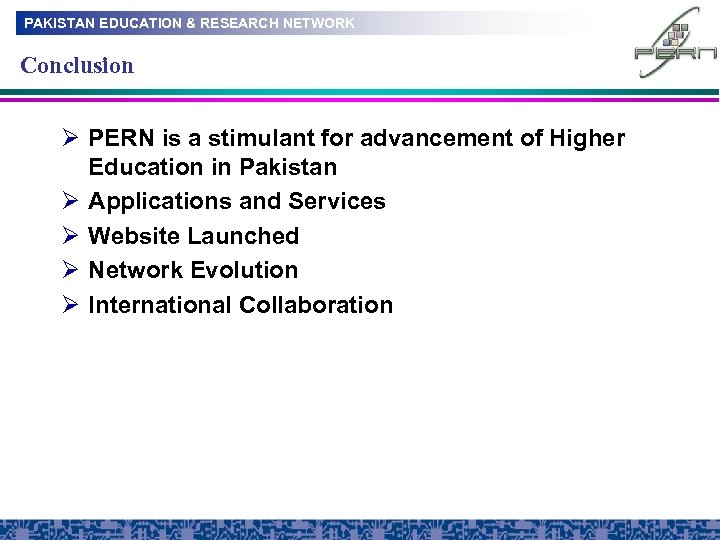 PAKISTAN EDUCATION & RESEARCH NETWORK Conclusion Ø PERN is a stimulant for advancement of