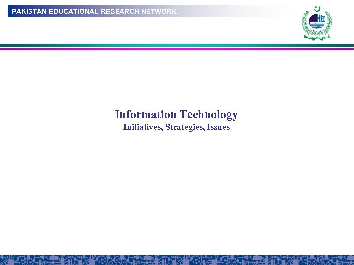 PAKISTAN EDUCATIONAL RESEARCH NETWORK Information Technology Initiatives, Strategies, Issues 