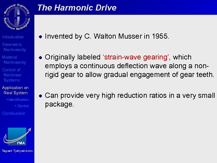 The Harmonic Drive Introduction Invented by C. Walton Musser in 1955. Geometric Nonlinearity Material