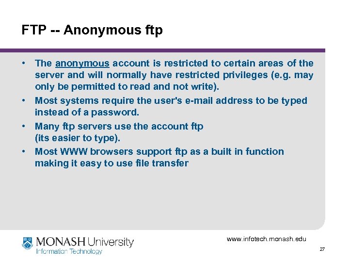 FTP -- Anonymous ftp • The anonymous account is restricted to certain areas of