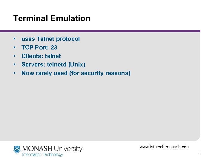 Terminal Emulation • • • uses Telnet protocol TCP Port: 23 Clients: telnet Servers: