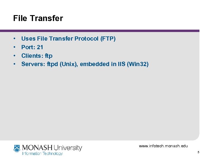 File Transfer • • Uses File Transfer Protocol (FTP) Port: 21 Clients: ftp Servers: