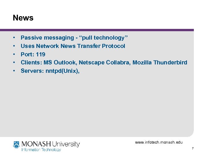 News • • • Passive messaging - “pull technology” Uses Network News Transfer Protocol