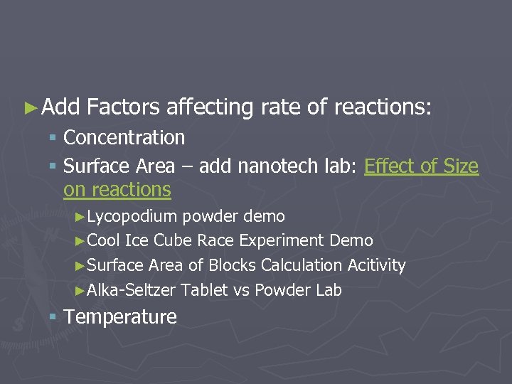 ► Add Factors affecting rate of reactions: § Concentration § Surface Area – add