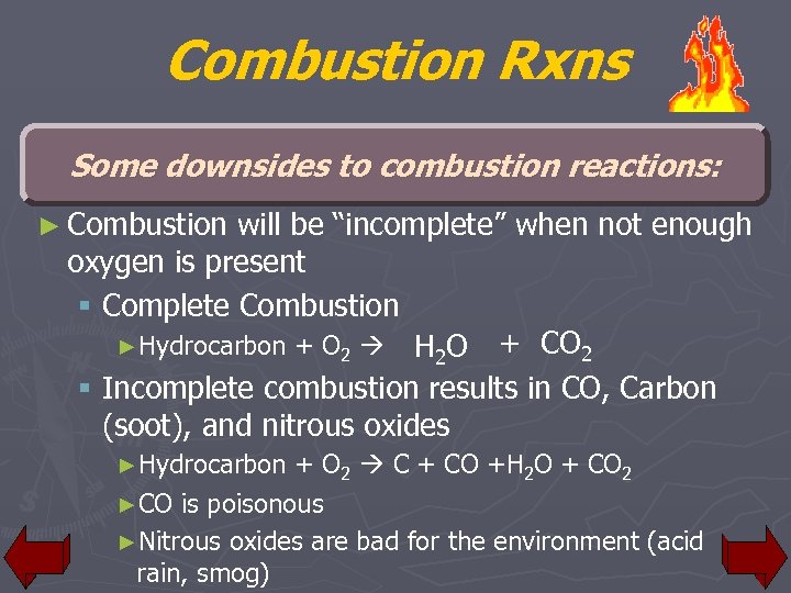 Combustion Rxns Some downsides to combustion reactions: ► Combustion will be “incomplete” when not