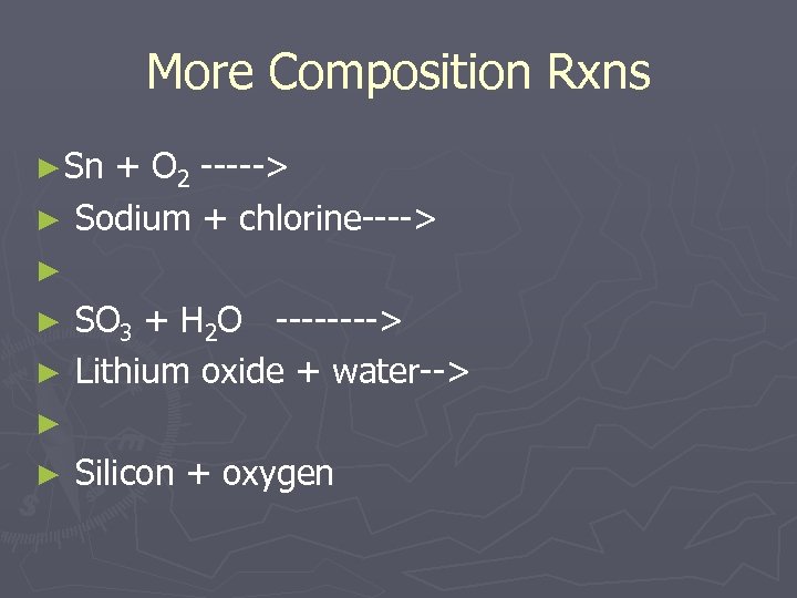 More Composition Rxns ► Sn + O 2 -----> ► Sodium + chlorine----> ►
