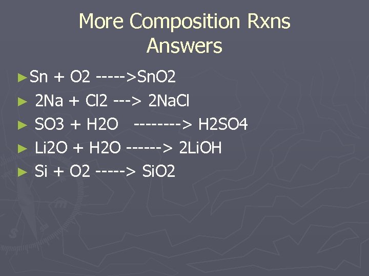 More Composition Rxns Answers ► Sn ► ► + O 2 ----->Sn. O 2