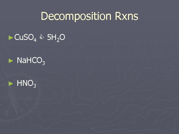Decomposition Rxns ► Cu. SO 4 5 H 2 O ► Na. HCO 3