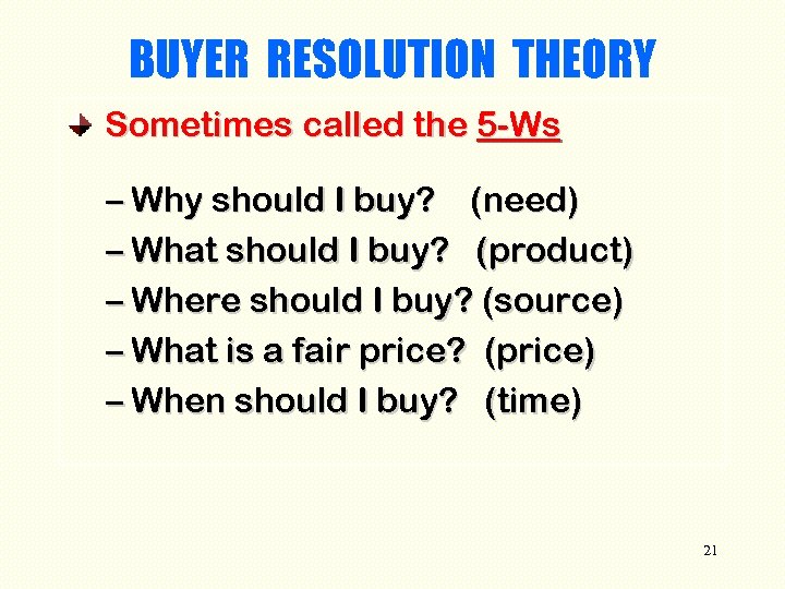 BUYER RESOLUTION THEORY Sometimes called the 5 -Ws – Why should I buy? (need)