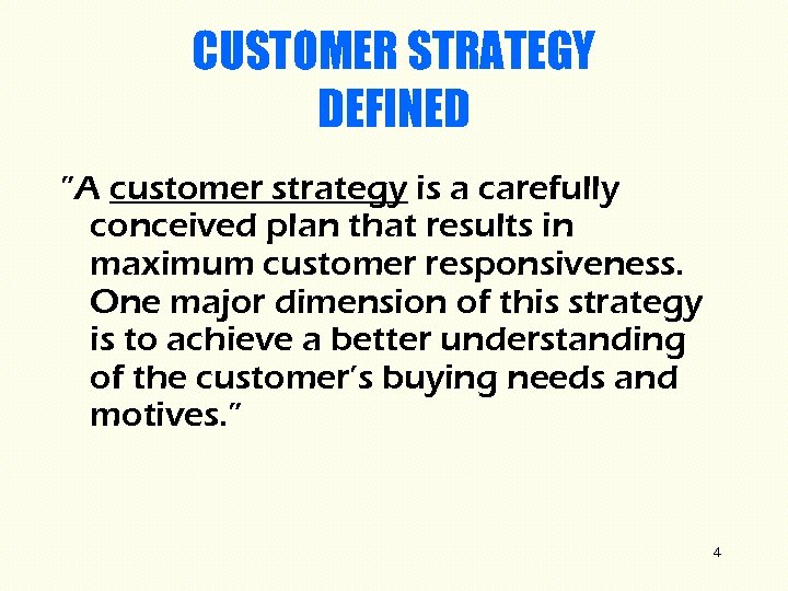 CUSTOMER STRATEGY DEFINED ”A customer strategy is a carefully conceived plan that results in