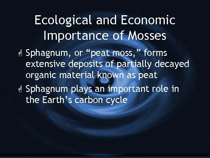Ecological and Economic Importance of Mosses G Sphagnum, or “peat moss, ” forms extensive