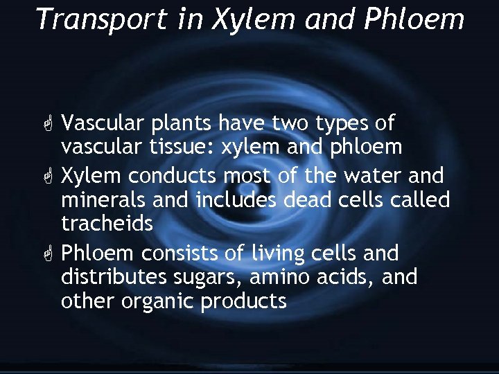 Transport in Xylem and Phloem G Vascular plants have two types of vascular tissue: