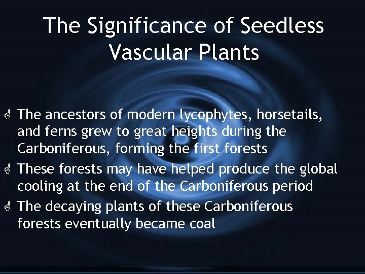 The Significance of Seedless Vascular Plants G The ancestors of modern lycophytes, horsetails, and