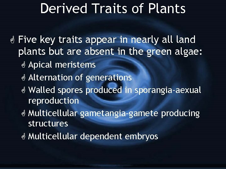 Derived Traits of Plants G Five key traits appear in nearly all land plants