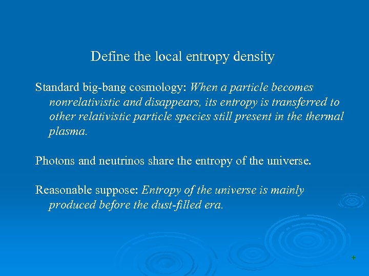 Define the local entropy density Standard big-bang cosmology: When a particle becomes nonrelativistic and