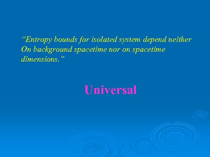 “Entropy bounds for isolated system depend neither On background spacetime nor on spacetime dimensions.