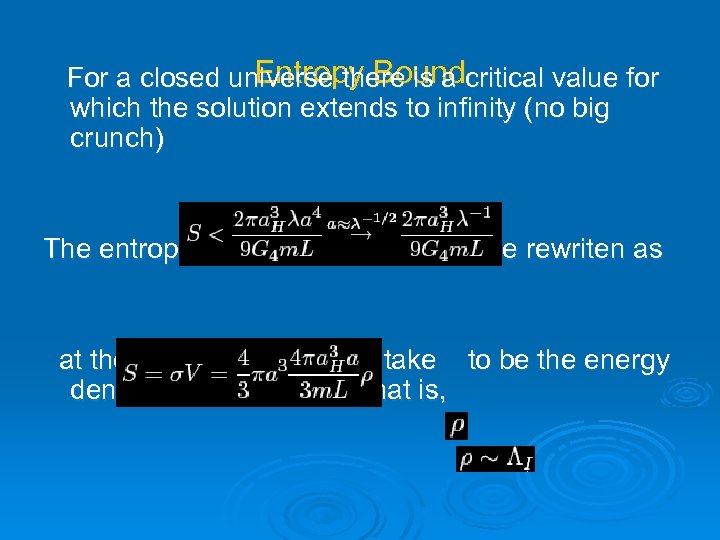 Entropy Bound For a closed universe there is a critical value for which the
